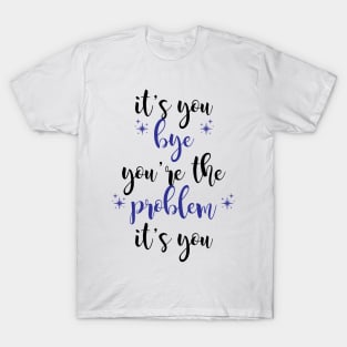 it's you, you're the problem, dark blue T-Shirt